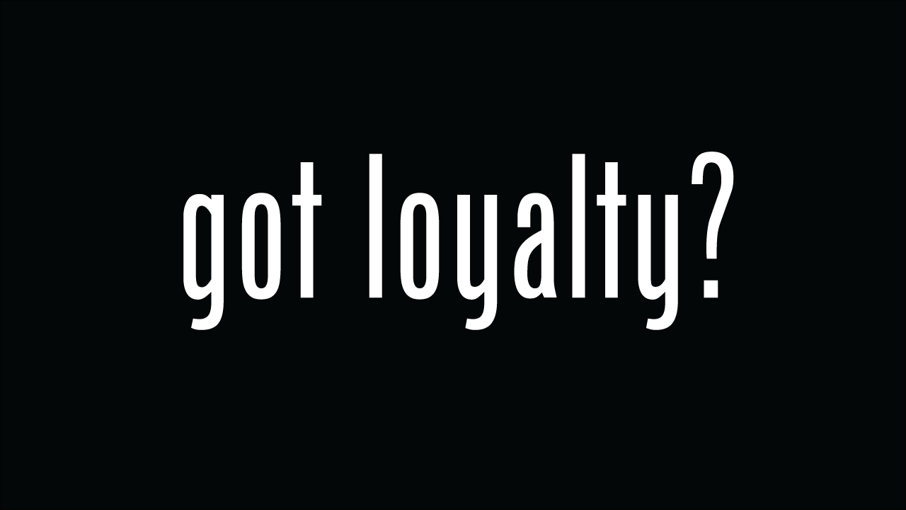 "Loyalty, Loyalty, Loyalty"
